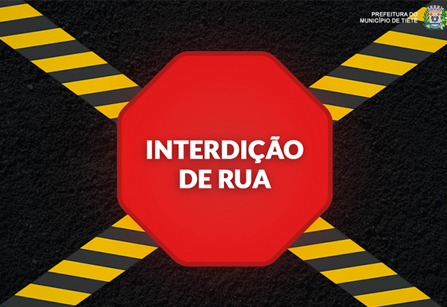 INTERDIÇÃO DE RUA - RUA JÚLIO DOS REIS