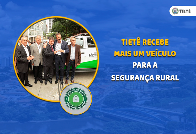 TIETÊ RECEBE MAIS UM VEÍCULO PARA A SEGURANÇA RURAL