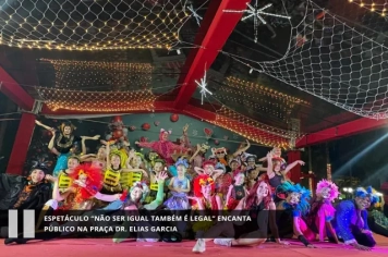 Espetáculo “Não Ser Igual Também é Legal” encanta público na Praça Dr. Elias Garcia