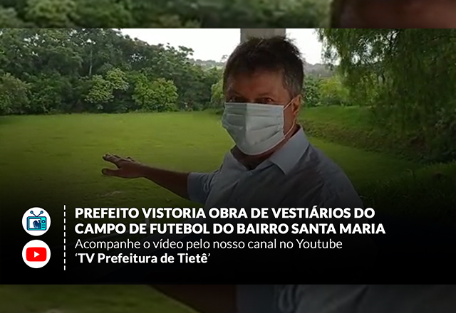 Prefeito vistoria obra que atenderá o esporte no bairro Terras de Santa Maria