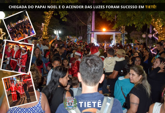 CHEGADA DO PAPAI NOEL E O ACENDER DAS LUZES FORAM SUCESSO EM TIETÊ!