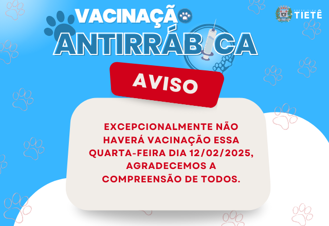 NÃO HAVERÁ VACINAÇÃO ANTIRRÁBICA - 12/02