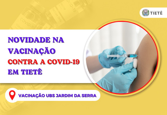 NOVIDADE NA VACINAÇÃO CONTRA A COVID 19 EM TIETÊ