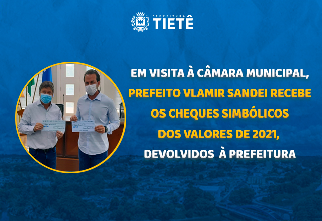 EM VISITA À CÂMARA MUNICIPAL, PREFEITO VLAMIR SANDEI RECEBE OS CHEQUES SIMBÓLICOS DOS VALORES DE 2021, DEVOLVIDOS À PREFEITURA