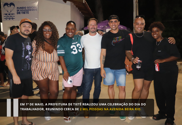 No dia 1º de maio, a Prefeitura de Tietê promoveu uma grande celebração em homenagem ao Dia do Trabalhador, reunindo cerca de 2 mil pessoas na Avenida Beira Rio.