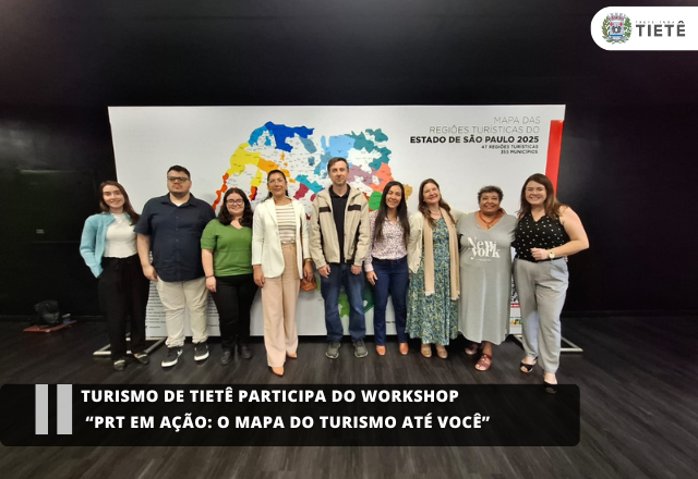 Turismo de Tietê participa do Workshop “PRT em Ação: O Mapa do Turismo até você”