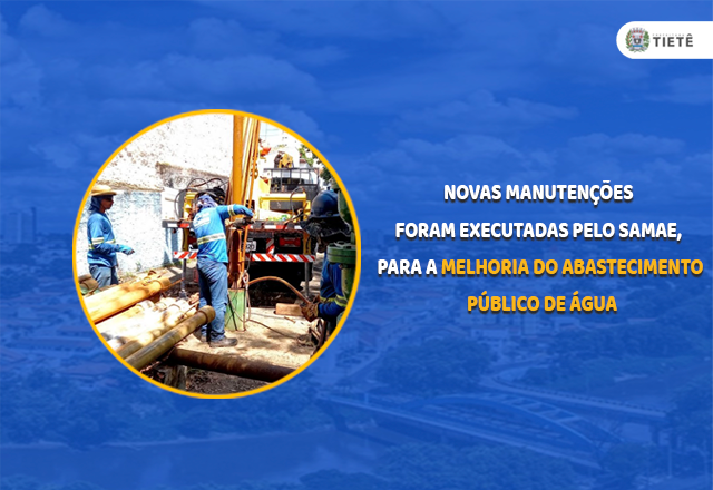 NOVAS MANUTENÇÕES FORAM EXECUTADAS PELO SAMAE, PARA A MELHORIA DO ABASTECIMENTO PÚBLICO DE ÁGUA