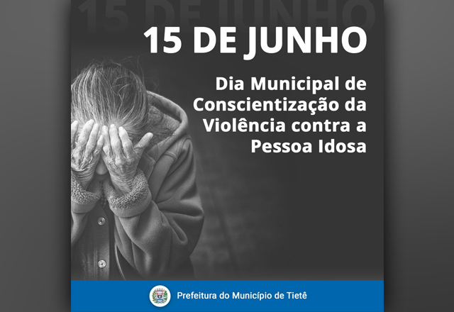 DIA MUNICIPAL DE CONSCIENTIZAÇÃO DA VIOLÊNCIA CONTRA A PESSOA IDOSA
