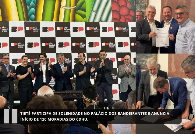 Tietê participa de solenidade no Palácio dos Bandeirantes e anuncia início de 120 moradias do CDHU.