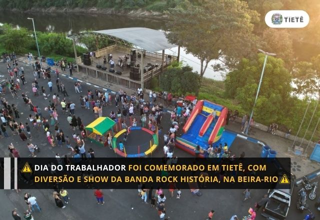 DIA DO TRABALHADOR FOI COMEMORADO EM TIETÊ, COM DIVERSÃO E SHOW DA BANDA ROCK HISTÓRIA, NA BEIRA-RIO