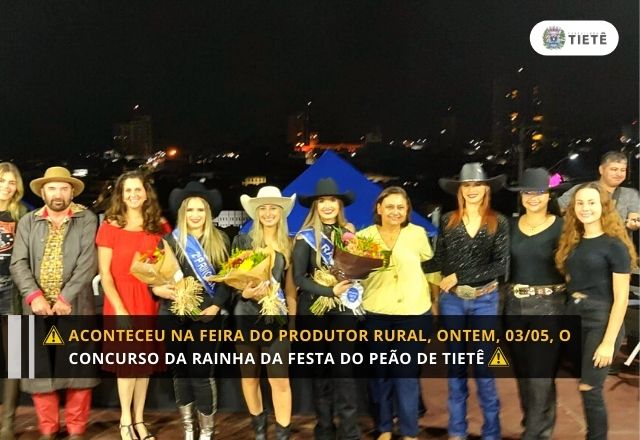 ACONTECEU NA FEIRA DO PRODUTOR RURAL, ONTEM, 03/05, O CONCURSO DA RAINHA DA FESTA DO PEÃO DE TIETÊ