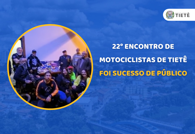 22° ENCONTRO DE MOTOCICLISTAS DE TIETÊ FOI SUCESSO DE PÚBLICO