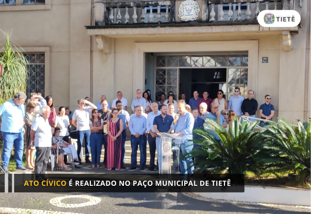 ATO CÍVICO É REALIZADO NO PAÇO MUNICIPAL DE TIETÊ