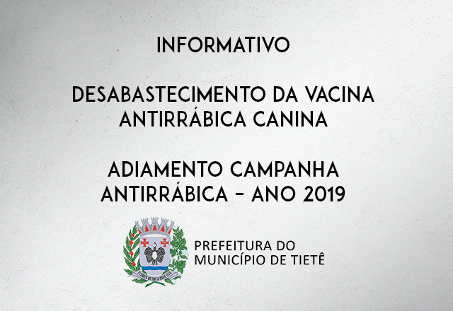 DESABASTECIMENTO DA VACINA ANTIRRÁBICA CANINA – ADIAMENTO CAMPANHA ANTIRRÁBICA – ANO 2019
