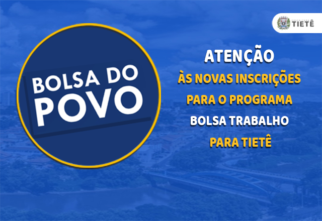 ATENÇÃO ÀS NOVAS INSCRIÇÕES PARA O PROGRAMA BOLSA TRABALHO PARA TIETÊ