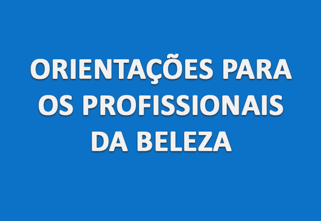 ORIENTAÇÕES PARA OS PROFISSIONAIS DA BELEZA