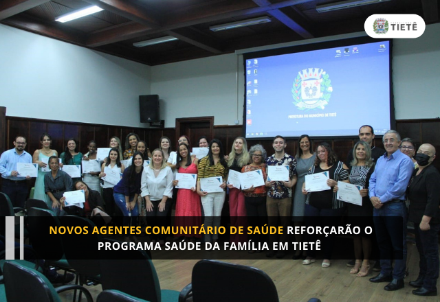 NOVOS AGENTES COMUNITÁRIO DE SAÚDE REFORÇARÃO O PROGRAMA SAÚDE DA FAMÍLIA EM TIETÊ