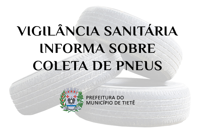Vigilância Sanitária informa sobre Coleta de Pneus