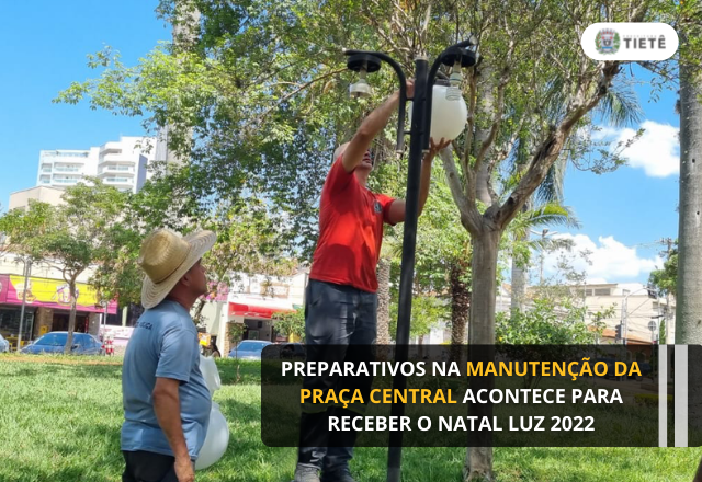 PREPARATIVOS NA MANUTENÇÃO DA PRAÇA CENTRAL ACONTECE PARA RECEBER O NATAL LUZ 2022