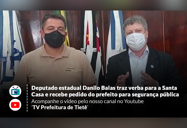 Deputado Estadual Danilo Balas traz verba para a Santa Casa e recebe pedido do prefeito para segurança pública