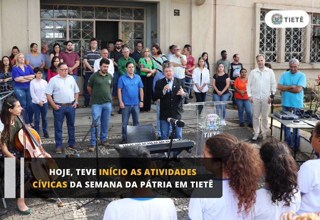 HOJE, TEVE INÍCIO AS ATIVIDADES CÍVICAS DA SEMANA DA PÁTRIA EM TIETÊ