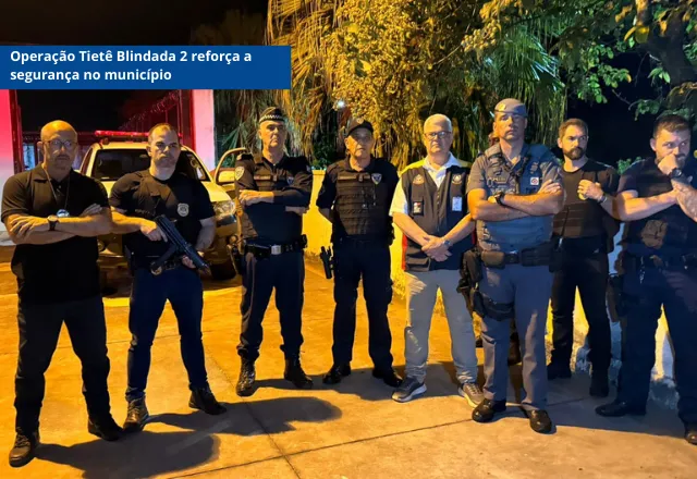 Operação Tietê Blindada 2 reforça a segurança no município