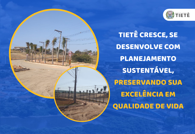 TIETÊ CRESCE, SE DESENVOLVE COM PLANEJAMENTO SUSTENTÁVEL, PRESERVANDO SUA EXCELÊNCIA EM QUALIDADE DE VIDA