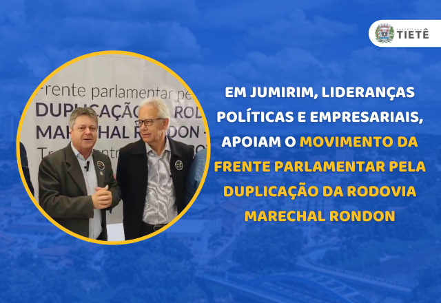 Em Jumirim, lideranças políticas e empresariais, apoiam o movimento da Frente Parlamentar pela Duplicação da Rodovia Marechal Rondon