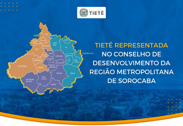 TIETÊ REPRESENTADA NO CONSELHO DE DESENVOLVIMENTO DA REGIÃO METROPOLITANA DE SOROCABA