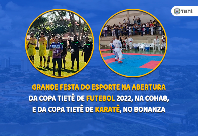 GRANDE FESTA DO ESPORTE NA ABERTURA DA COPA TIETÊ DE FUTEBOL 2022, NA COHAB, E DA COPA TIETÊ DE KARATÊ, NO BONANZA