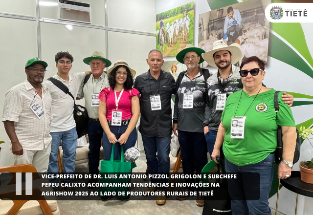 Vice-prefeito de Tietê Dr. Luis Antonio Pizzol Grigolon e Subchefe Pepeu Calixto acompanham tendências e inovações na Agrishow 2025 ao lado de produtores rurais de Tietê