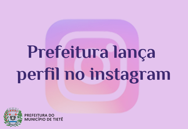 Prefeitura de Tietê lança perfil no Instagram