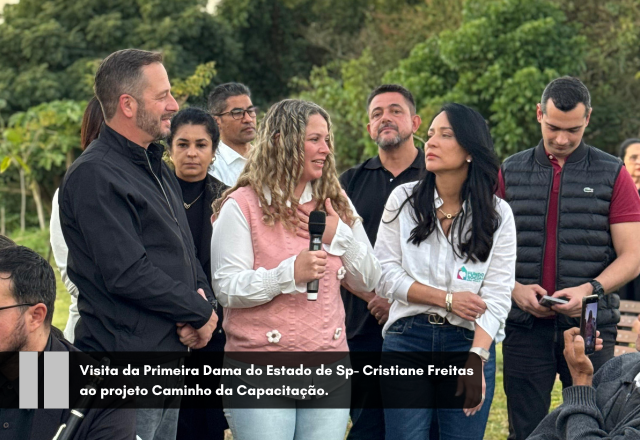 Visita da Primeira Dama do Estado de Sp- Cristiane Freitas ao projeto Caminho da Capacitação.
