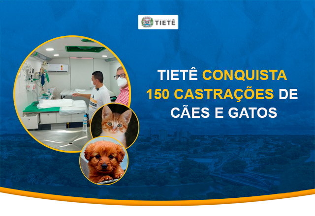 TIETÊ CONQUISTA 150 CASTRAÇÕES DE CÃES E GATOS
