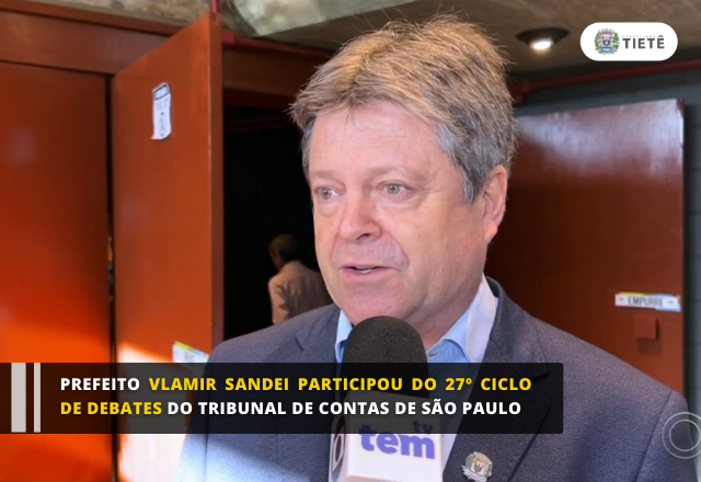 PREFEITO VLAMIR SANDEI PARTICIPOU DO 27º CICLO DE DEBATES DO TRIBUNAL DE CONTAS DE SÃO PAULO