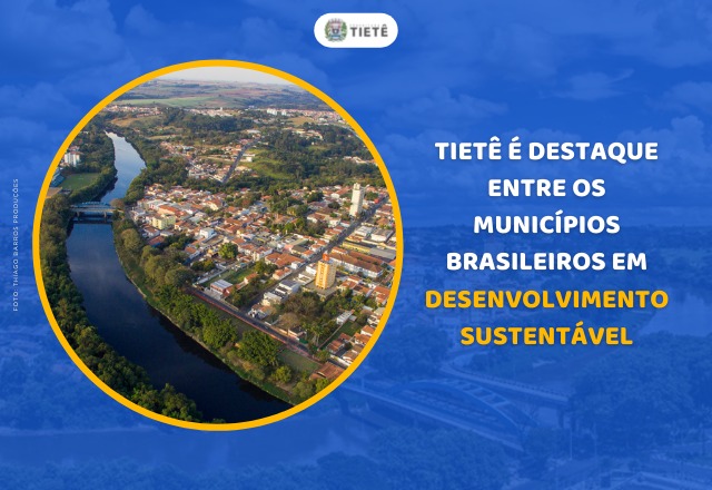 TIETÊ É DESTAQUE ENTRE OS MUNICIPIOS BRASILEIROS EM DESENVOLVIMENTO SUSTENTÁVEL