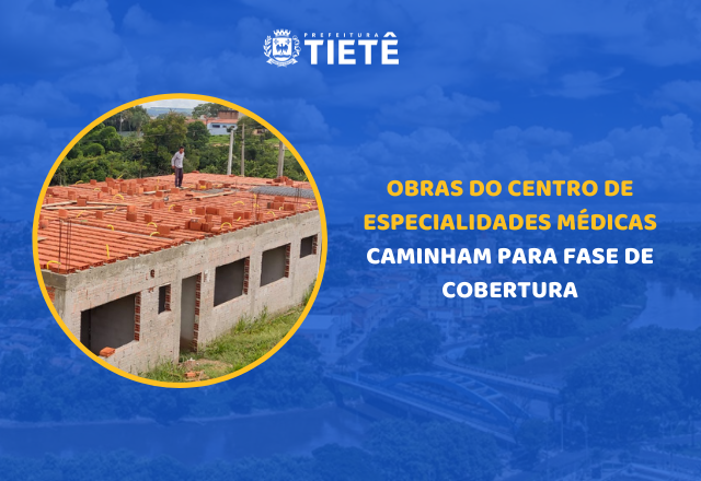 OBRAS DO CENTRO DE ESPECIALIDADES MÉDICAS CAMINHAM PARA FASE DE COBERTURA