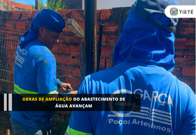 OBRAS DE AMPLIAÇÃO DO ABASTECIMENTO DE ÁGUA AVANÇAM