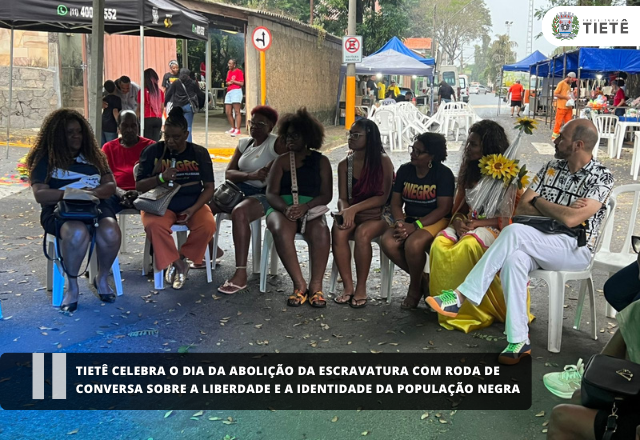 TIETÊ CELEBRA O DIA DA ABOLIÇÃO DA ESCRAVATURA COM RODA DE CONVERSA SOBRE A LIBERDADE E A IDENTIDADE DA POPULAÇÃO NEGRA