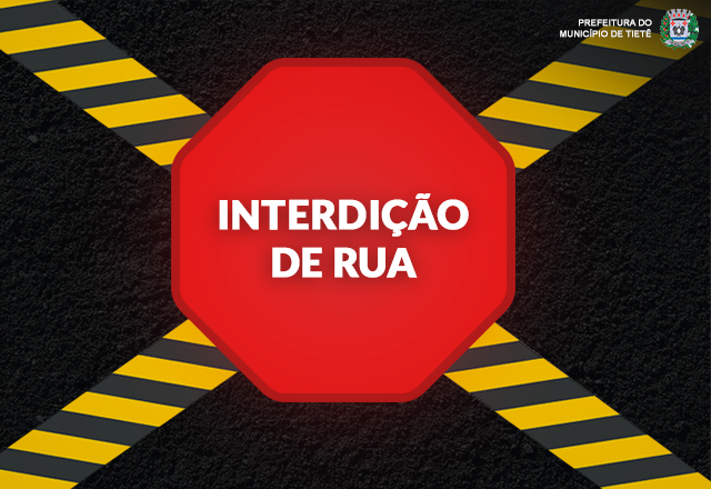 INTERDIÇÃO DE RUA - RUA LARA CAMPOS