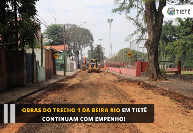Obras do Trecho 1 da Beira Rio em Tietê continuam com empenho!