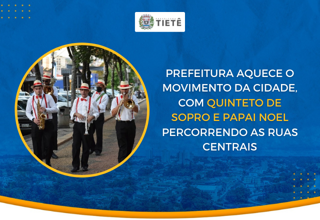 PREFEITURA AQUECE O MOVIMENTO DA CIDADE, COM QUINTETO DE SOPRO E PAPAI NOEL PERCORRENDO AS RUAS CENTRAIS