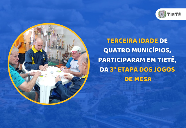TERCEIRA IDADE DE QUATRO MUNICÍPIOS, PARTICIPARAM EM TIETÊ, DA 3ª ETAPA DOS JOGOS DE MESA
