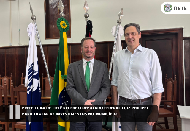 Prefeitura de Tietê recebe o Deputado Federal Luiz Philippe para tratar de investimentos no município