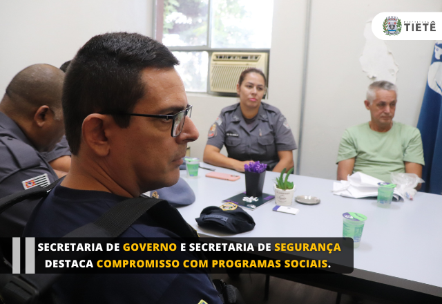 SECRETARIA DE GOVERNO E SECRETARIA DE SEGURANÇA DESTACA COMPROMISSO COM PROGRAMAS SOCIAIS.