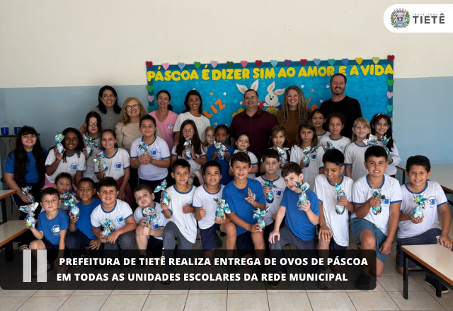Prefeitura de Tietê realiza entrega de ovos de Páscoa em todas as unidades escolares da rede municipal