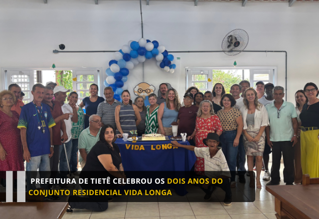 Prefeitura de Tietê celebrou os dois anos do Conjunto Residencial Vida Longa