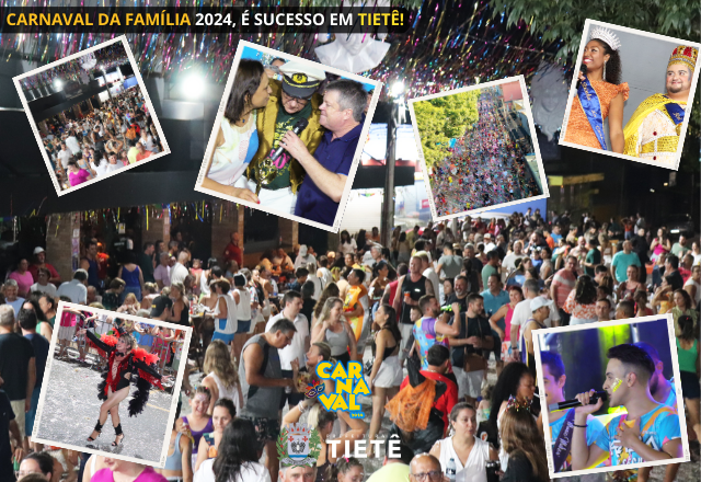 CARNAVAL DA FAMÍLIA 2024, É SUCESSO EM TIETÊ!