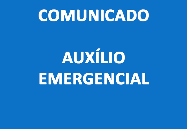 COMUNICADO – AUXÍLIO EMERGENCIAL (GOVERNO FEDERAL)
